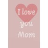 I love you Mom ,St. Valentine's day ,note book .Gift