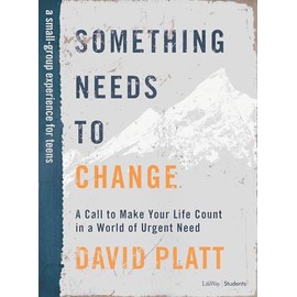 Something Needs to Change - Teen Bible Study Book: A Call to Make Your Life Count in a World of Urgent Need