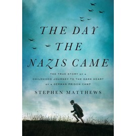 The Day the Nazis Came: The True Story of a Childhood Journey to the Dark Heart of a German Prison Camp