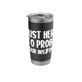 Just Here To Probe Your Insides Sonographer Ultrasound Nurse Stainless Steel Insulated Tumbler