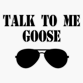 Top Gun - Talk to Me Goose Sticker Outdoor Rated Vinyl Sticker Decal for Windows, Bumpers, Laptops or Crafts 5"