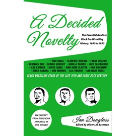 A Decided Novelty: The Essential Guide to Black Pro Wrestling History, 1880 - 1950