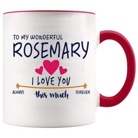 Valentines Day Mug Custom Name Rosemary - To My Wonderful Rosemary I Love You This Much Always, Forever - Gift Ideas For Anniversary, Wedding, Birthday - Rosemary Mug With Red Accent Color 11oz
