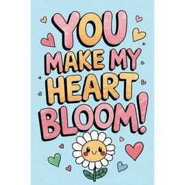 You Make My Heart Bloom: Funny Valentine's Day Notebook Gift for Couples | Perfect for Him or Her, Husband, Wife, Boyfriend, or Girlfriend | 6x9 Ruled Pages