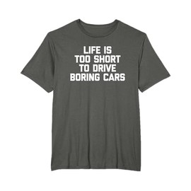 Maglietta divertente con scritta "Life Is Too Short To Drive Boring Cars" Maglietta