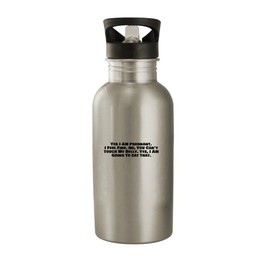 Molandra Products Yes I Am Pregnant. I Feel Fine. No, You Can't Touch My Belly. Yes, I Am Going to Eat That. - Stainless Steel 20oz Water Bottle, Silver