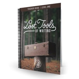 Lost Tools of Writing Level One Teacher's Guide Rediscover the Craft of Composition: Teacher's Guide