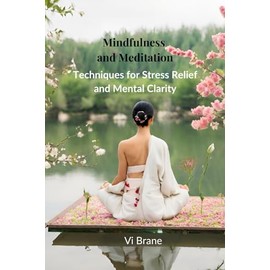 Mindfulness and Meditation: Techniques for Stress Relief and Mental Clarity