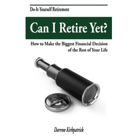 Can I Retire Yet?: How to Make the Biggest Financial Decision of the Rest of Your Life