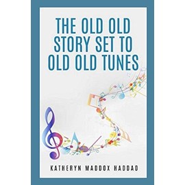 The Old Old Story Set to Old Old Tunes: 80 Bible Story Lyrics