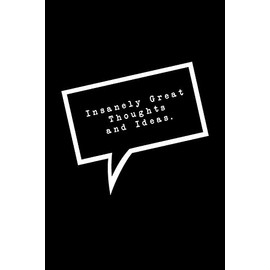 Insanely Great Thoughts and Ideas.: Lined Notebook : Funny Office Gift, Journal for Sarcastic Coworker, Boss or Manager