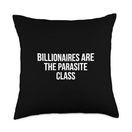 Billionaires Are The Parasite Class Throw Pillow