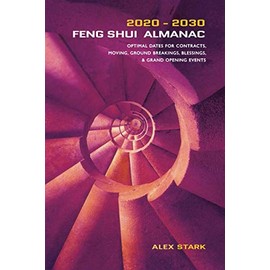 Feng Shui Almanac 2020-2030: Optimal Dates for Contracts, Moving, Ground Breakings, Blessings, and Grand Opening Events