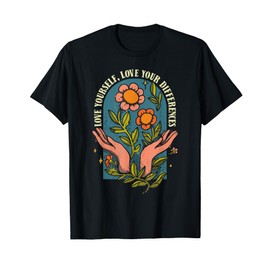 Love Yourself Love Your Differences Flower Self-Love T-Shirt