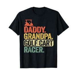 Daddy Grandpa Golf Cart Racer Dad Golf Players Funny Golfing T-Shirt