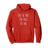 You're Not The Boss Of Me Funny Humorous Pullover Hoodie