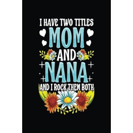 I Have Two Titles Mom And Nana And I Rock Them Both: The perfect gift for the mother who has everything but memories to cherish