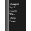 Therapist Says I Need to Write Things Down – Funny