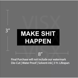 VISX Make sh!t happen Bumper Sticker Decal Prank Funny motivation tailgate