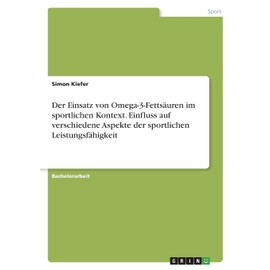 Der Einsatz von Omega-3-Fettsäuren im sportlichen Kontext. Einfluss auf verschiedene Aspekte der sportlichen Leistungsfähigkeit