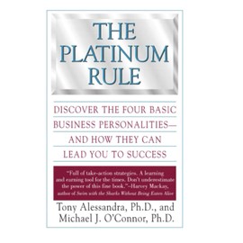 The Platinum Rule: Discover the Four Basic Business Personalities and How They Can Lead You to Success