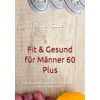 Fit & Gesund für Männer 60 Plus: Selbstcoaching mit der