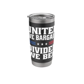 United We Bargain Divided We Beg Labor Union Workers Stainless Steel Insulated Tumbler