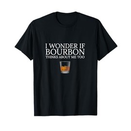 Funny I Wonder if Bourbon Thinks About Me Too Dad Design T-Shirt