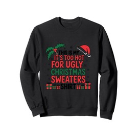This Is My It's Too Hot For Ugly Christmas Sweaters Festive Sweatshirt