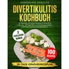  DIVERTIKULITIS KOCHBUCH: 100 Gesunde und Leckere Rezepte fr Natrliche