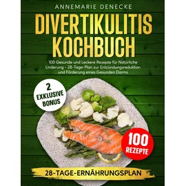  DIVERTIKULITIS KOCHBUCH: 100 Gesunde und Leckere Rezepte fr Natrliche Linderung - 28-Tage-Plan zur Entzndungsreduktion und F?rderung eines Gesunden Darms (German Edition)
