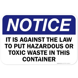 Notice It Is Against The Law To Put Hazardous or Toxic Waste In This Container OSHA Sign, 12x18 Inches, Rust Free .063 Aluminum, Fade Resistant, Made in USA by My Sign Center