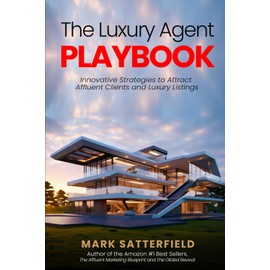 The Luxury Agent Playbook: Innovative Strategies to Attract Affluent Clients and Luxury Listings