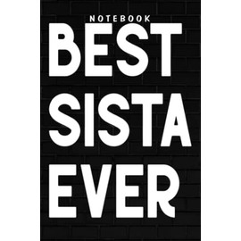 Sista - Best Sista Ever Funny Sister Gift Meme Funny: Goal, Business,Daily Notepad for Men & Women Lined Paper, Work List, Planning, Gym