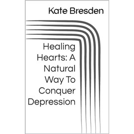  Healing Hearts: A Natural Way To Conquer Depression