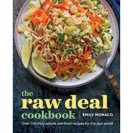 The Raw Deal Cookbook: Over 100 Truly Simple Plant-Based Recipes for the Real World