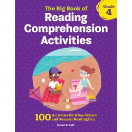 The Big Book of Reading Comprehension Activities, Grade 4: 100 Activities for After-School and Summer Reading Fun