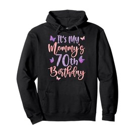 It's My Mommy's 70th Birthday Butterfly Happy 70 Years Old Pullover Hoodie