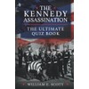 The Kennedy Assassination: The Ultimate Quiz Book