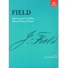 Field: Nocturnes & Other Short Piano Pieces [ABRSM]: [including Nocturne