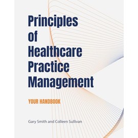 Principles of Healthcare Practice Management: Your Handbook