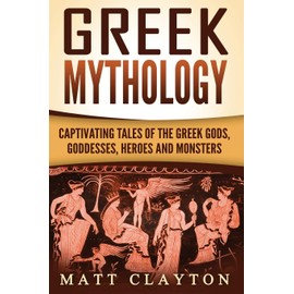 Greek Mythology: Captivating Tales of the Greek Gods, Goddesses, Heroes and Monsters: 1