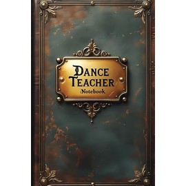 Dance teacher notebook: lined journal for men women coworker