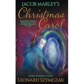 Jacob Marley's Christmas Carol: Another Untold Miracle of the Charles Dickens Classic