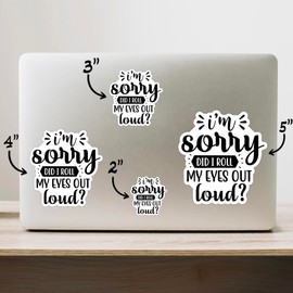 (3PCS) I'm Sorry Did I Roll My Eyes Out Loud Style 5 Sticker for Phone Tablet Laptop Car Truck Window | 2" Sticker |