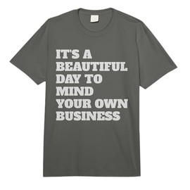 It's A Beautiful Day to Mind Your Own Business Funny People Comfort Colors Adult Heavyweight T-Shirt