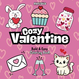 Cozy Valentines: Cozy Love, Valentine’s Day Coloring Book Romantic Designs for Adults & Teens Easy and Bold Hygge-Inspired Pages, Cute, Relaxation, Love