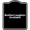 Bottled Laughter Available Black Funny Aluminum Composite Sign 15 x