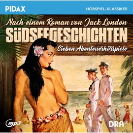 Jack London: Südseegeschichten, Sieben packende Abenteuerhörspiele nach einem Roman von Jack London (Pidax Hörspiel-Klassiker)