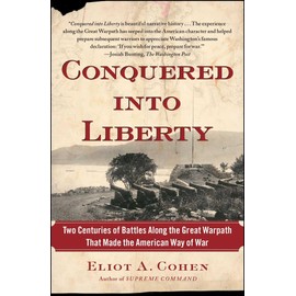 Conquered into Liberty: Two Centuries of Battles along the Great Warpath that Made the American Way of War